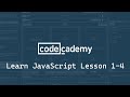 Codecademy: Learn JavaScript: Introduction: Exercises 1-4