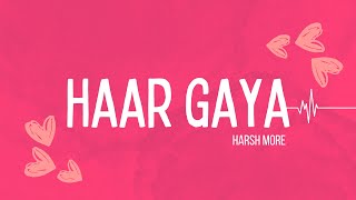 Harsh More - Haar Gaya (Lyric Video)