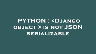 PYTHON : Django object is not JSON serializable