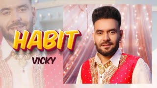 Habit (Full Video) Vicky I Mani Longia | Star Boy X | Latest Punjabi Songs 2022