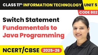 Switch Statement - Fundamentals to Java Programming | Class 11 IT Unit 5 (Code 802) Part B