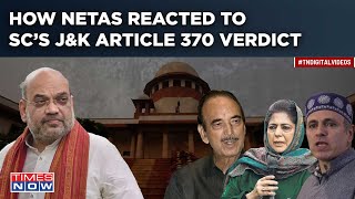 How Kashmir’s Netas Reacted To SC’s Article 370 Verdict As Modi Hails ‘Resounding Declaration’|Watch