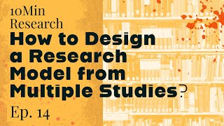 10Min Research Methodology - 14 - How to Design a Research Model from Multiple Research Papers? (P2)