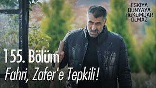 Fahri, Zafer'e tepkili! - Eşkıya Dünyaya Hükümdar Olmaz 155. Bölüm