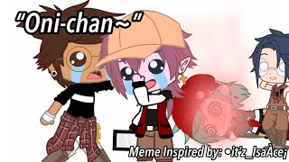 “Oni-chan~” • TOH GB of My AU • Meme • GachaClub