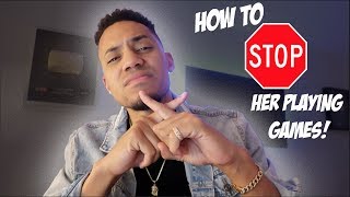 Why She's Playing GAMES & How To STOP Her!
