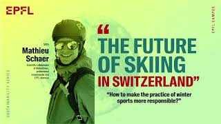 Sustainability Series with Mathieu Schaer: The Future of Skiing in Switzerland