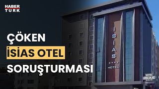 İsias Otel neden çöktü?