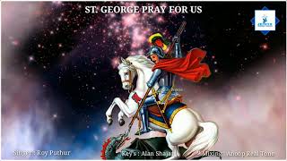 ST. GEORGE Pray for us | Roy Puthur | വി. ഗീവർഗ്ഗീസ് സഹദായേ ഞങ്ങൾക്ക്  വേണ്ടി അപേക്ഷിക്കേണമേ