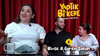 Yaptık Bi’ Kere - 6. Bölüm | Konuklar: Buse & Evren Şahin