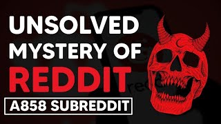 A858 - THE MOST MYSTERIOUS SUBREDDIT | DARK SIDE OF REDDIT | PART 1