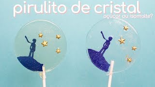 PIRULITO DE CRISTAL: CALDA DE AÇÚCAR OU ISOMALTE? | AULA COMPLETA PIRULITO DE CRISTAL • Petit Gatô