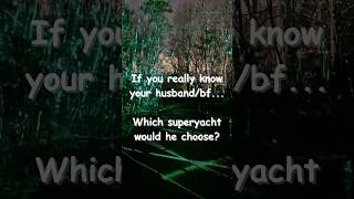 If you really know your husband/bf...Which superyacht would he choose? #whichwouldyouchoose