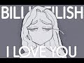 I love you - Billie Eilish | Animatic pv (cover)