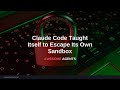 Claude Code Taught Itself to Escape Its Own Sandbox