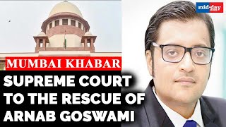 Supreme Court To The Rescue Of Arnab Goswami