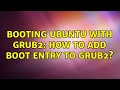 Booting Ubuntu with GRUB2: how to add boot entry to GRUB2?