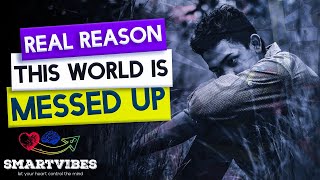 The real reason this world is messed up || Smartvibes