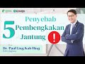Ini 5 Penyebab Pembengkakan Jantung - Dr. Paul Ling Kah Hing ​- Regency Specialist Hospital