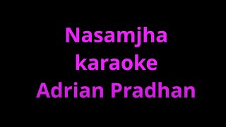 Nasamjha karaoke - Adrian Pradhan