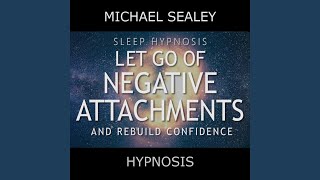 Sleep Hypnosis: Let Go of Negative Attachments & Rebuild Confidence