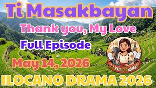 Ti Masakbayan " Thank you, My Love " FULL EP - Ilocano Dramas 2026 - May 14. 2026