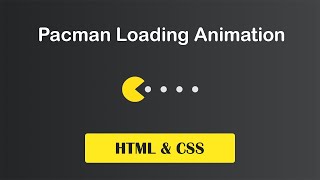 Pacman Loading Animation Using HTML & CSS