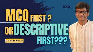 MCQ First or Descriptive First? - CA Inter Jan 25 Exams