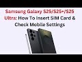 Samsung Galaxy S25/S25+/S25 Ultra: How To Insert SIM Card & Check Mobile Settings
