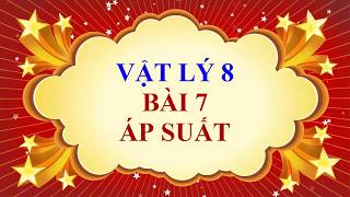 Vật lý  lớp 8 - Bài 7 - Áp suất