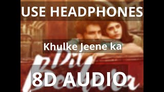 KHULKE JEENE KA ( 8D AUDIO )  | Dil Bechara Songs | Sushant Singh Rajput,SanjanaSanghi