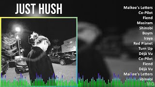 Just Hush 2024 MIX Playlist - Maikee's Letters, Co-Pilot, Fiend, Masiram