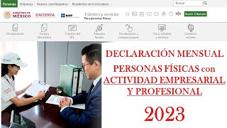 Declaración mensual de Personas Físicas por ACTIVIDAD EMPRESARIAL Y PROFESIONAL | SAT 2023