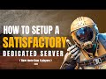 Satisfactory Dedicated Server Setup Guide  [More Than 4 Players!]