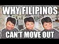 WHY FILIPINOS CAN'T MOVE OUT