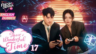 【ENG DUB】Their Wonderful Time EP17 |💥A cross-dimensional romance~ | Zhou Jieqiong, Ge Qiugu