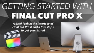 GETTING STARTED with FINAL CUT PRO X in depth - A beginners guide to learning FCP X