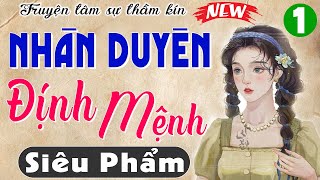 [Tập 1] Truyện tâm sự đêm khuya hấp dẫn: NHÂN DUYÊN ĐỊNH MỆNH - Nghe truyện quên cả ăn cơm