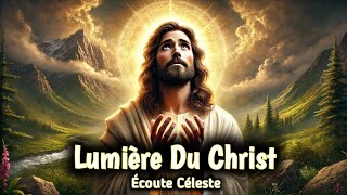 🔵 Lumière Du Christ | Message De Dieu | Écoute Céleste