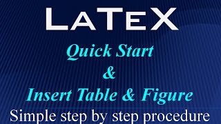 LaTeX !!! Quick Start Documentation, and insert Table and Figure - Simple Steps.