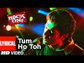 Lyrical: Tum Ho Toh | Rock On | Arjun Rampal, Farhan Akhtar | Shankar-Ehsaan-Loy