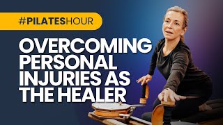 Pilates Hour #186  Overcoming Personal Injuries as the Healer