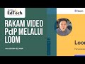 Cara Mudah Rakam Video PdPR Melalui Loom (Versi Terkini)