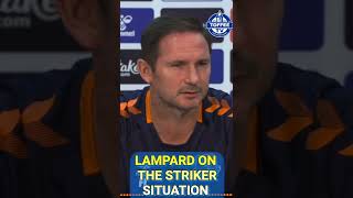 Frank Lampard on Everton's striker situation