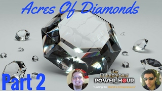 The Entrepreneur Power Hour Presents -Acres Of Diamonds Part 2-