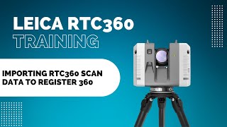 Importing RTC360 scan data to Leica Cyclone Register 360