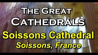 THE GREAT CATHEDRALS:  SOISSONS  relaxing, contemplative, peaceful, inspirational, consoling