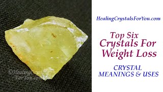 Top 6 Crystals For Weight Loss - Crystal Meanings \u0026 Uses