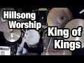 King of Kings - Hillsong Worship (Drum Cover)