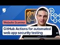 Use automated GitHub Actions to test web app configurations & deployments for vulnerabilities
